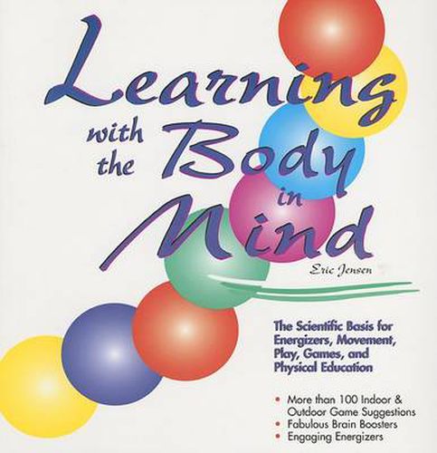 Learning With the Body in Mind: The Scientific Basis for Energizers, Movement, Play, Games, and Physical Education