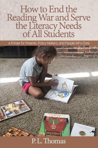Cover image for How to End the Reading War and Serve the Literacy Needs of All Students: A Primer for Parents, Policy Makers, and People Who Care (HC)