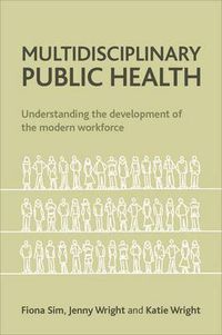 Cover image for Multidisciplinary Public Health: Understanding the Development of the Modern Workforce