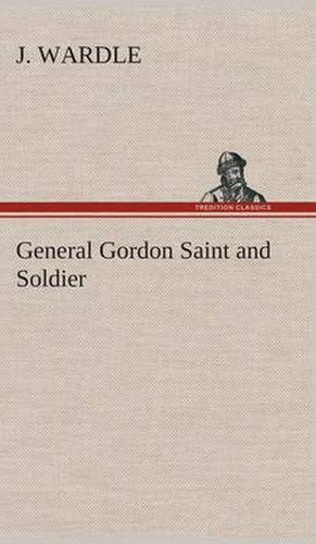 Cover image for General Gordon Saint and Soldier