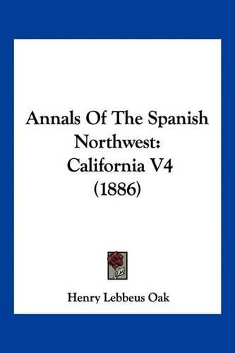 Annals of the Spanish Northwest: California V4 (1886)