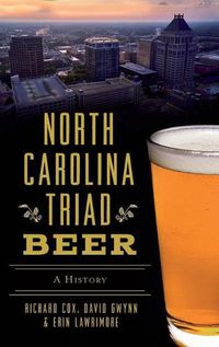 Cover image for North Carolina Triad Beer: A History