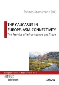 Cover image for The Caucasus in Europe-Asia Connectivity - The Promise of Infrastructure and Trade