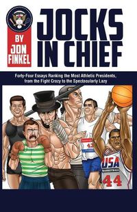 Cover image for Jocks In Chief: The Ultimate Countdown Ranking the Most Athletic Presidents, from the Fight Crazy to the Spectacularly Lazy