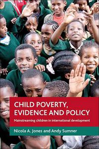 Cover image for Child poverty, evidence and policy: Mainstreaming children in international development