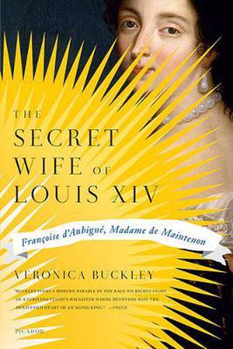 Cover image for The Secret Wife of Louis XIV: Francoise d'Aubigne, Madame de Maintenon