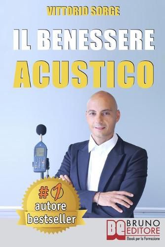 Cover image for Il Benessere Acustico: Idee e Consigli Utili Per Insonorizzare e Risolvere Definitivamente I Problemi Di Rumore