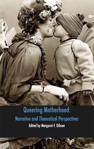 Cover image for Queering Motherhood: Narrative and Theoretical Perspectives