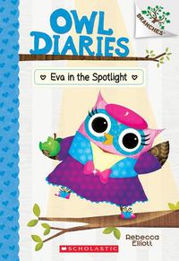 Cover image for Eva in the Spotlight: A Branches Book (Owl Diaries #13): Volume 13