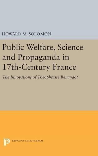 Cover image for Public Welfare, Science and Propaganda in 17th-Century France: The Innovations of Theophraste Renaudot