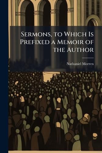 Cover image for Sermons, to Which Is Prefixed a Memoir of the Author