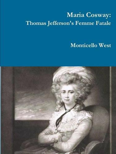 Maria Cosway: Thomas Jefferson's Femme Fatale or Failed Miniaturist Artist?