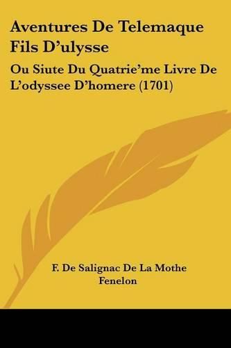Cover image for Aventures de Telemaque Fils D'Ulysse: Ou Siute Du Quatrie'me Livre de L'Odyssee D'Homere (1701)