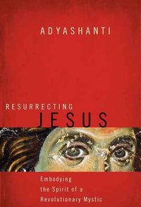 Cover image for Resurrecting Jesus: Embodying the Spirit of a Revolutionary Mystic