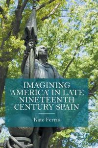 Cover image for Imagining 'America' in late Nineteenth Century Spain