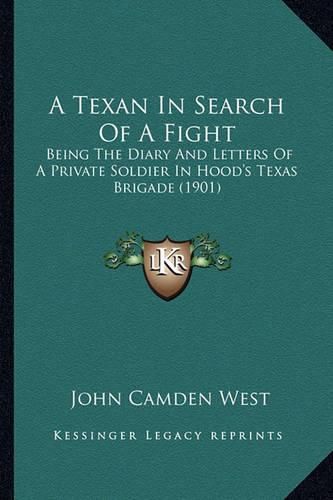 Cover image for A Texan in Search of a Fight: Being the Diary and Letters of a Private Soldier in Hood's Texas Brigade (1901)