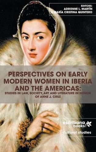 Cover image for Perspectives on Early Modern Women in Iberia and the Americas: Studies in Law, Society, Art and Literature in Honor of Anne J. Cruz