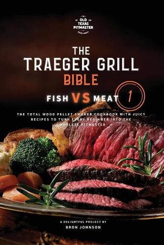 Cover image for The Traeger Grill Bible: Fish VS Meat Vol. 1