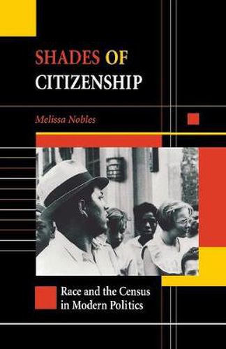 Cover image for Shades of Citizenship: Race and the Census in Modern Politics