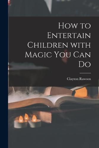 Cover image for How to Entertain Children With Magic You Can Do