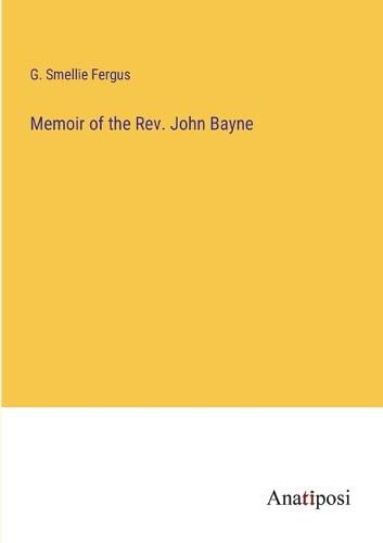 Memoir of the Rev. John Bayne