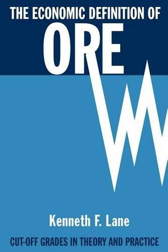 Cover image for The Economic Definition of Ore: Cut-off Grades in Theory and Practice