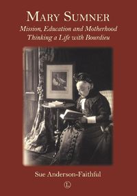 Cover image for Mary Sumner: Mission, Education and Motherhood: Thinking a Life with Bourdieu