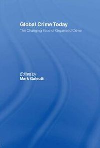 Cover image for Global Crime Today: The Changing Face of Organised Crime