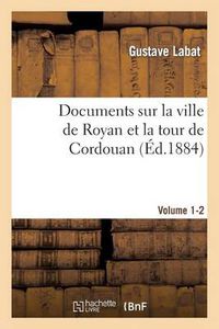 Cover image for Documents Sur La Ville de Royan Et La Tour de Cordouan Volume 1-2