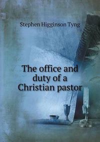 Cover image for The office and duty of a Christian pastor