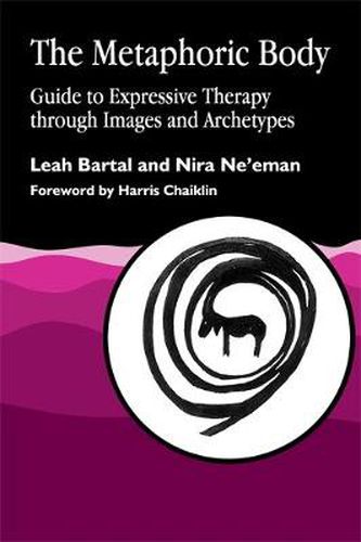 Cover image for The Metaphoric Body: Guide to Expressive Therapy through Images and Archetypes