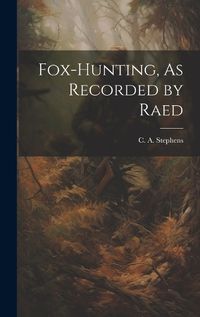 Cover image for Fox-Hunting, As Recorded by Raed