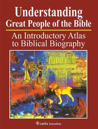 Cover image for Understanding Great People of the Bible: An Introduction Atlas to Biblical Biography