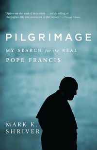 Cover image for Pilgrimage: My Search for the Real Pope Francis