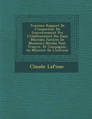 Troisi Me Rapport de L'Inspecteur Du Gouvernement PR S L'Etablissement Des Eaux Min Rales Factices de Messieurs Nicolas Paul, Triayre, Et Compagnie