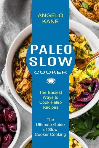 Cover image for Paleo Slow Cooker: The Ultimate Guide of Slow Cooker Cooking (The Easiest Ways to Cook Paleo Recipes)