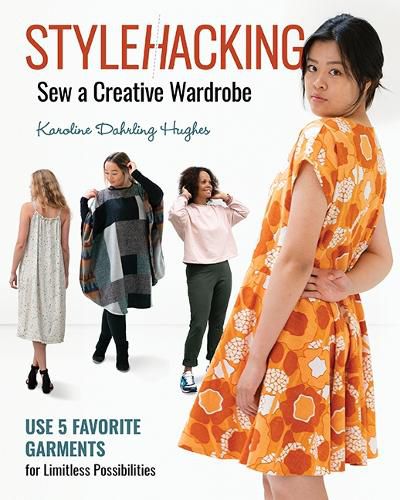 Cover image for StyleHacking, Sew a Creative Wardrobe: Use 5 Favorite Garments for Limitless Possibilities