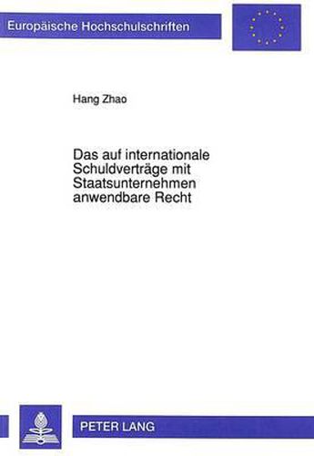 Cover image for Das Auf Internationale Schuldvertraege Mit Staatsunternehmen Anwendbare Recht: Unter Besonderer Beruecksichtigung Des Deutschen Und Chinesischen Internationalen Privatrechts