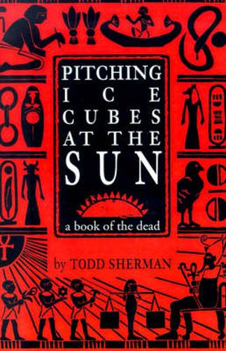 Pitching Ice Cubes at the Sun: A Book of the Dead