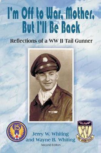 Cover image for I'm Off to War, Mother, But I'll Be Back: Reflections of a WWII Tail Gunner