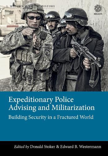 Cover image for Expeditionary Police Advising and Militarization: Building Security in a Fractured World