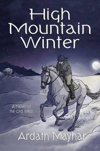 Cover image for High Mountain Winter: A Novel of the Old West