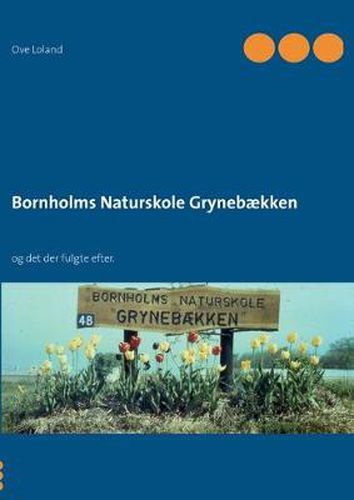 Cover image for Bornholms Naturskole Grynebaekken: og det der fulgte efter.