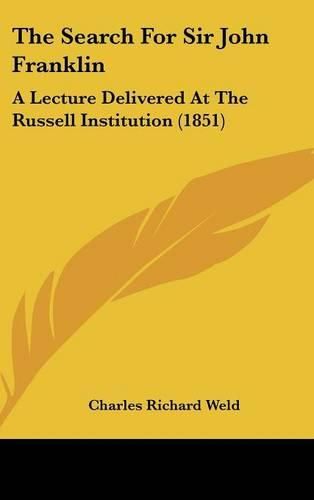 The Search for Sir John Franklin: A Lecture Delivered at the Russell Institution (1851)