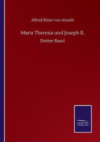 Cover image for Maria Theresia und Joseph II.: Dritter Band