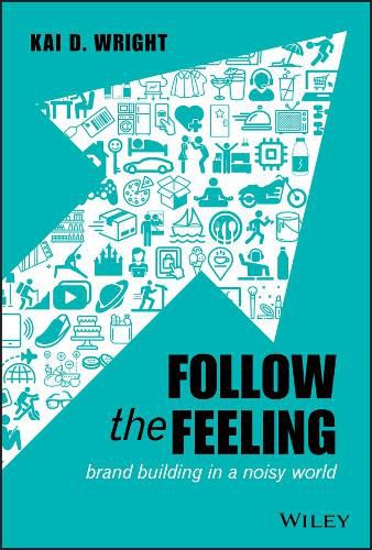 Cover image for Follow the Feeling: Brand Building in a Noisy World