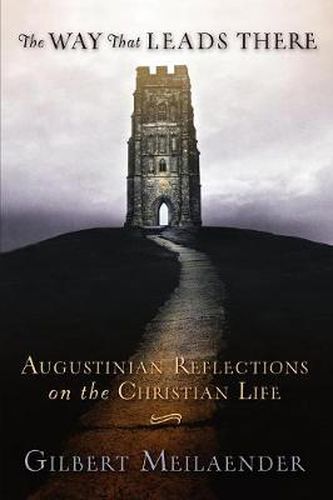 Cover image for The Way That Leads There: Augustinian Reflections on the Christian Life