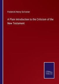 Cover image for A Plain Introduction to the Criticism of the New Testament