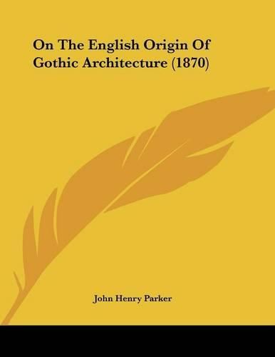 On the English Origin of Gothic Architecture (1870)