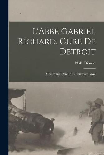 L'Abbe Gabriel Richard, Cure De Detroit: Conference Donnee a L'Universite Laval